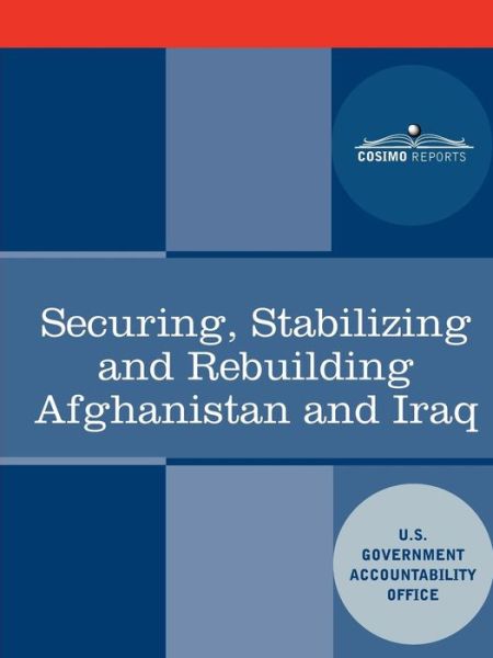 Cover for U. S. Government Accountability Office · Securing, Stabilizing and Rebuilding Afghanistan and Iraq (Paperback Book) (2010)