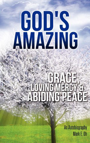 Cover for Mark E. Oh · God's Amazing Grace, Loving Mercy &amp; Abiding Peace (Hardcover Book) (2012)