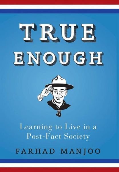 Cover for Farhad Manjoo · True Enough: Learning to Live in a Post-fact Society (Innbunden bok) (2008)