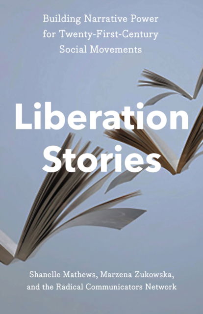 Liberation Stories: Building Narrative Power for 21st-Century Social Movements - Shanelle Matthews - Books - The New Press - 9781620979303 - July 31, 2025