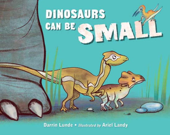 Cover for Darrin Lunde · Dinosaurs Can Be Small (Gebundenes Buch) (2024)