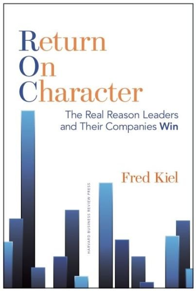 Cover for Fred Kiel · Return on Character: The Real Reason Leaders and Their Companies Win (Inbunden Bok) (2015)