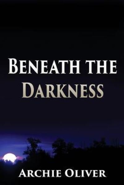 Cover for Archie Oliver · Beneath the Darkness (Paperback Book) (2015)
