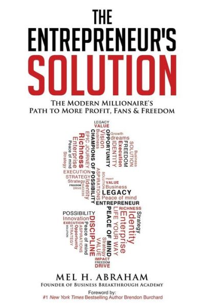 Mel H. Abraham · The Entrepreneur's Solution: The Modern Millionaire's Path to More Profit, Fans & Freedom (Paperback Book) (2015)