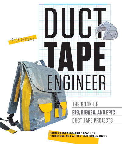 Duct Tape Engineer: The Book of Big, Bigger, and Epic Duct Tape Projects - Engineer - Lance Akiyama - Książki - Rockport Publishers Inc. - 9781631591303 - 1 lutego 2017