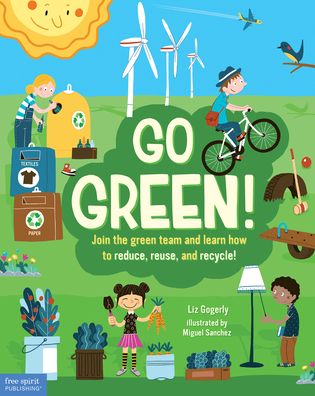 Cover for Liz Gogerly · Go Green! Join the Green Team and Learn How to Reduce, Reuse, and Recycle! (Buch) (2019)