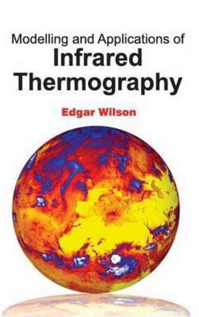 Cover for Edgar Wilson · Modelling and Applications of Infrared Thermography (Hardcover Book) (2015)