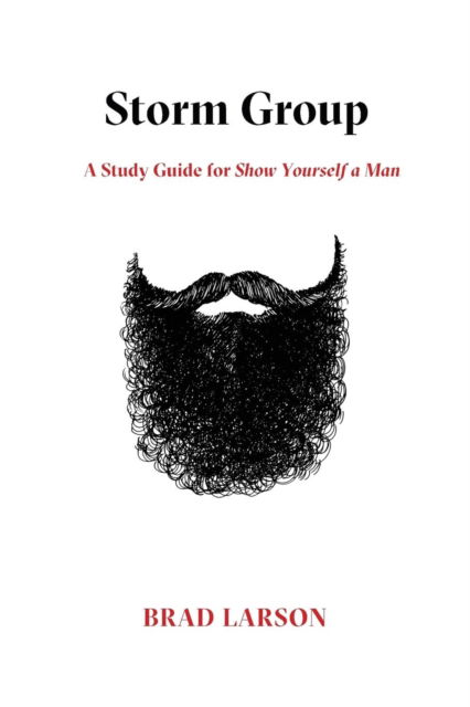 Cover for Brad Larson · Storm Group: A Study Guide for Show Yourself a Man (Paperback Book) (2017)