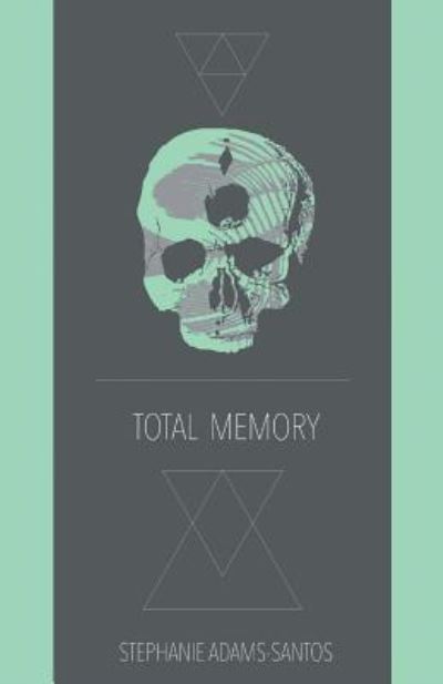 Total Memory - Stephanie Adams-Santos - Książki - Finishing Line Press - 9781635340303 - 7 października 2016