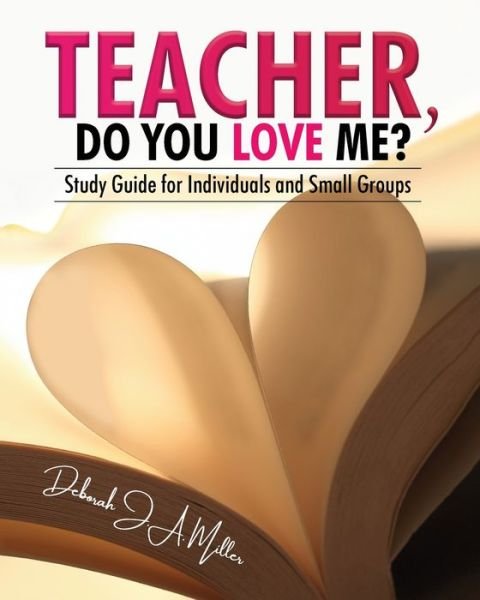Cover for Deborah J a Miller · Teacher, Do You Love Me? : Study Guide for Individuals and Small Groups (Paperback Book) (2022)