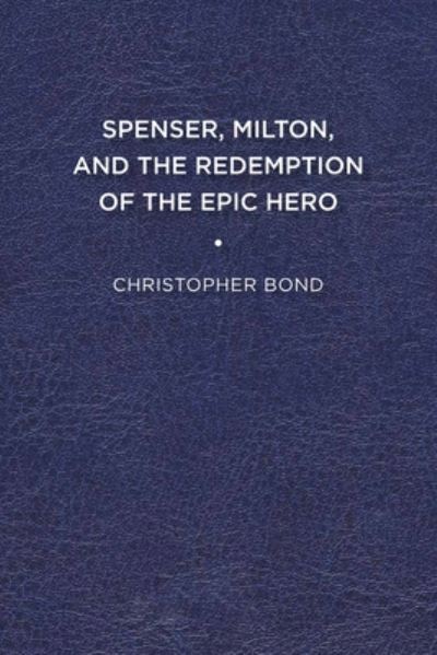 Cover for Christopher Bond · Spenser, Milton, and the Redemption of the Epic Hero (Paperback Book) (2011)