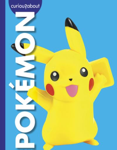 Curious about Pokémon - Rachel A. Koestler-Grack - Kirjat - Amicus Publishing - 9781645493303 - lauantai 15. heinäkuuta 2023