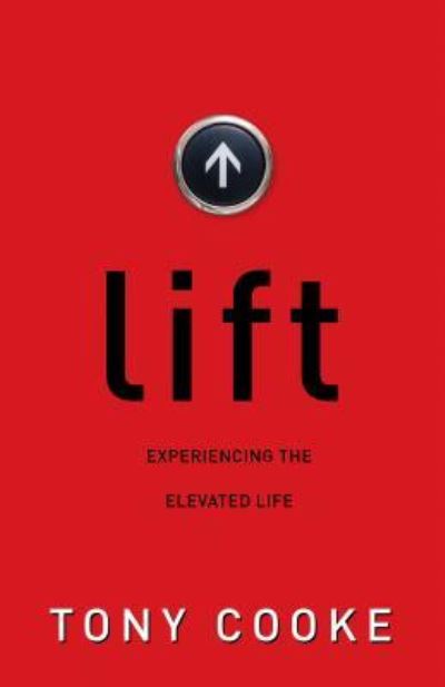 Cover for Tony Cooke · Lift: Experiencing the Elevated Life (Paperback Book) (2017)