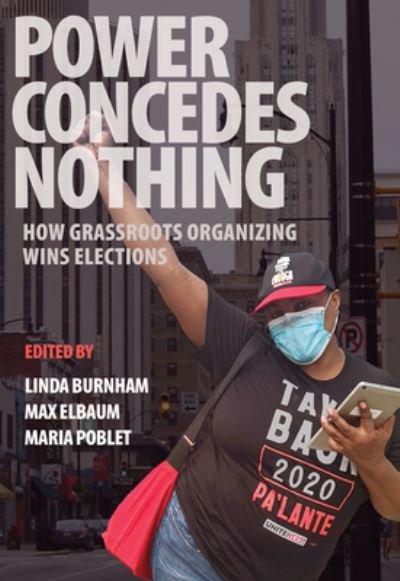 Cover for Linda Burnham · Power Concedes Nothing: How Grassroots Organizing Wins Elections (Paperback Book) (2022)