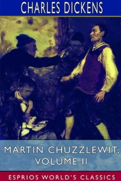 Martin Chuzzlewit, Volume II (Esprios Classics) - Charles Dickens - Bøker - Blurb - 9781714540303 - 20. mars 2024