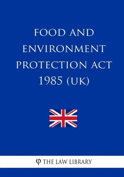 Food and Environment Protection Act 1985 - The Law Library - Bøger - Createspace Independent Publishing Platf - 9781717086303 - April 16, 2018