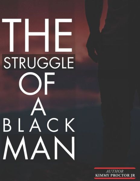 Cover for Jr Kimmy Proctor · THE STRUGGLE Of A BLACK MAN (Paperback Book) (2018)