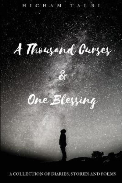 A Thousand Curses & One Blessing - Hicham Talbi - Livres - Createspace Independent Publishing Platf - 9781727663303 - 10 octobre 2018