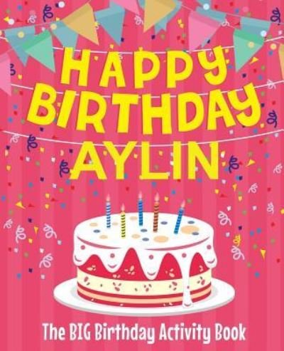 Cover for Birthdaydr · Happy Birthday Aylin - The Big Birthday Activity Book (Paperback Bog) (2018)