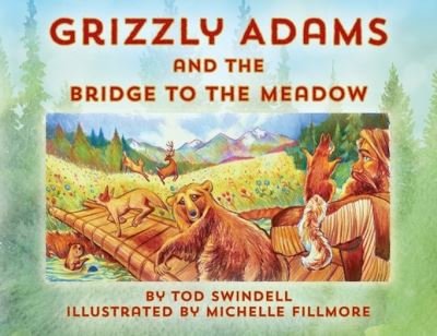 Grizzly Adams and The Bridge To The Meadow - Tod Swindell - Böcker - Grizzly Adams Press - 9781732401303 - 31 oktober 2019