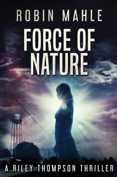 Cover for Robin Mahle · Force of Nature A Riley Thompson Thriller (Paperback Bog) (2015)