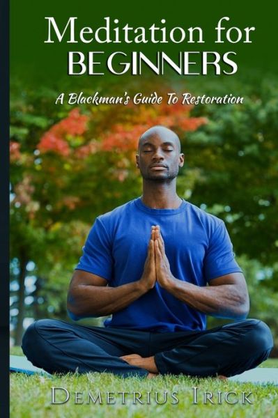 Cover for Demetrius Irick · Meditation for Beginners, A Blackman's Guide to Restoration (Paperback Book) (2021)