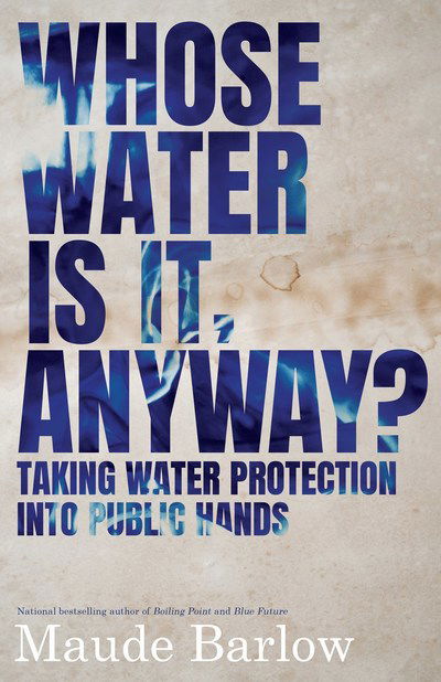 Cover for Maude Barlow · Whose Water Is It, Anyway?: Taking Water Protection into Public Hands (Taschenbuch) [No edition] (2019)