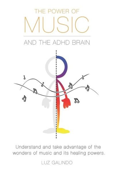 Cover for Luz Galindo · The Power of Music and the ADHD Brain: Understand and take advantage of the wonders of music and its healing powers. - Managing ADHD (Pocketbok) (2019)