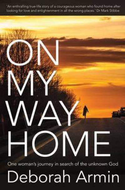 Cover for Deborah Armin · On My Way Home: One Woman's Journey in Search of the Unknown God (Paperback Book) (2015)