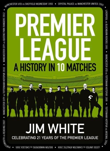 Cover for Jim White · Premier League: A History in Ten Matches (Hardcover bog) (2013)