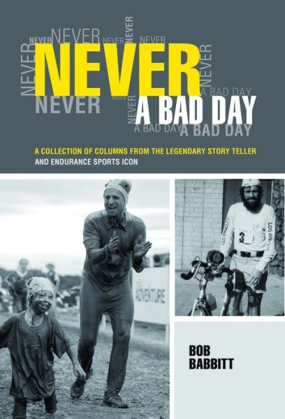 Cover for Bob Babbitt · Never a Bad Day:: A Collection of Columns from the Legendary Endurance Sports Icon (Paperback Book) (2014)