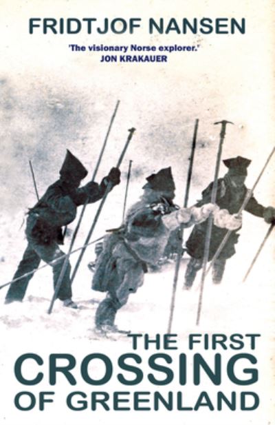 The First Crossing Of Greenland: The Daring Expedition that Launched Arctic Exploration - Fridtjof Nansen - Böcker - Gibson Square Books Ltd - 9781783342303 - 30 november 2023