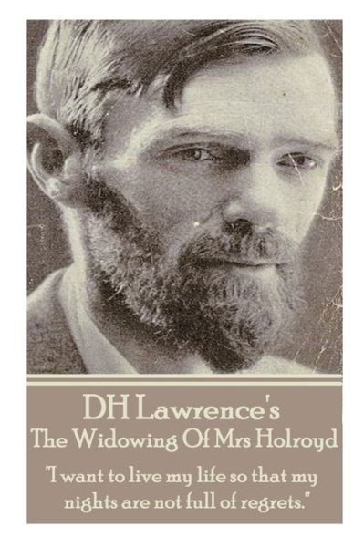D.h. Lawrence - the Widowing of Mrs Holroyd: "I Want to Live My Life So That My Nights Are Not Full of Regrets." - D.h. Lawrence - Bøger - Stage Door - 9781783946303 - 16. december 2013