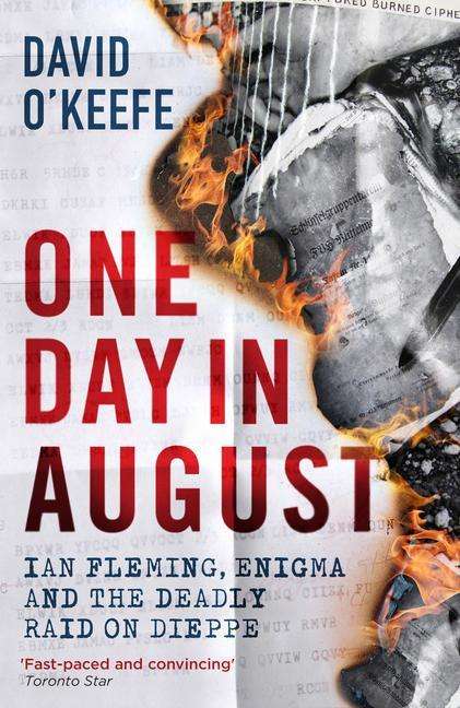 Cover for David O’Keefe · One Day in August: Ian Fleming, Enigma, and the Deadly Raid on Dieppe (Gebundenes Buch) (2020)