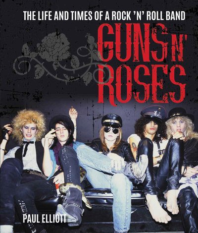 Cover for Paul Elliott · Guns N' Roses: The Life and Times of a Rock N' Roll Band (Gebundenes Buch) (2017)