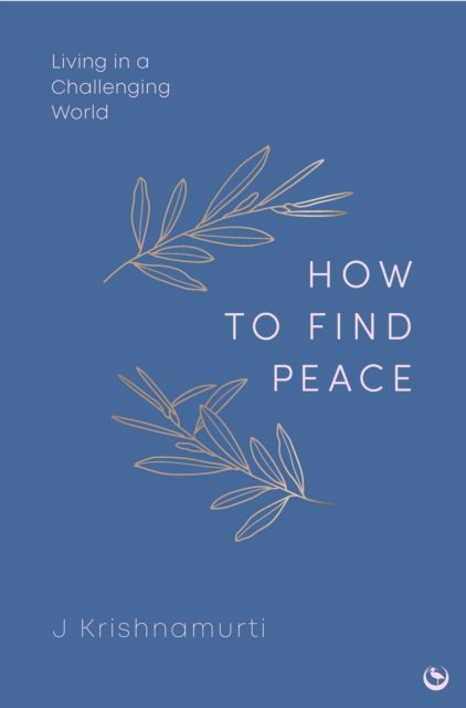 Cover for Jiddu Krishnamurti · HOW TO FIND PEACE: Living in a Challenging World (Gebundenes Buch) [0 New edition] (2024)