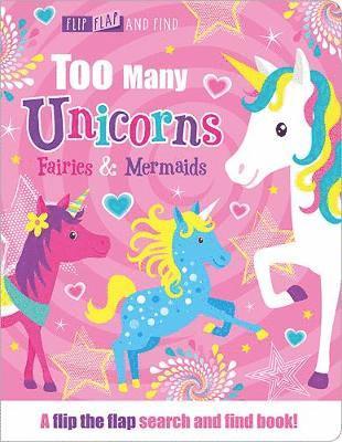 Cover for Jenny Copper · Too Many Unicorns, Fairies &amp; Mermaids - Flip, Flap and Find (Board book) (2019)