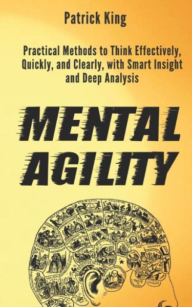 Mental Agility - Patrick King - Książki - Independently Published - 9781790595303 - 1 grudnia 2018