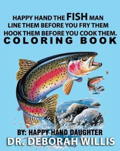 Cover for Deborah Willis · Happy Hand the Fish Man - Line Them Before You Fry Them- Hook Them Before You Cook Them . Coloring Book (Paperback Book) (2019)