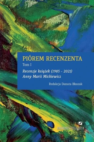 Cover for Danuta Blaszak · Piorem Recenzenta - Recenzje Ksi??ek 1985 - 2021 Anny Marii Mickiewicz (Paperback Book) (2021)