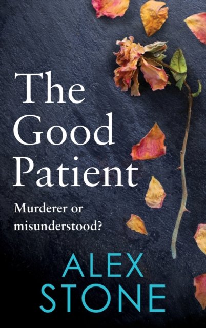 Cover for Alex Stone · The Good Patient: The unputdownable psychological thriller from bestseller Alex Stone for 2023 (Hardcover Book) (2023)