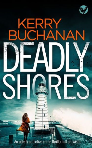 Cover for Kerry Buchanan · DEADLY SHORES an Utterly Gripping Crime Thriller Full of Twists (Book) (2022)