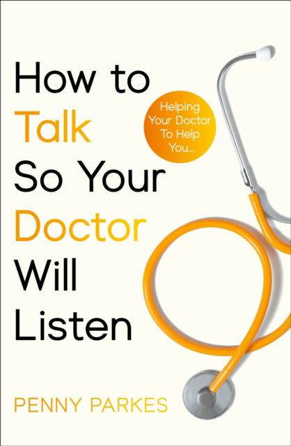 How To Talk So Your Doctor Will Listen - Penny Parkes - Books - Octopus Publishing Group - 9781804193303 - March 26, 2026