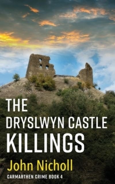 Cover for John Nicholl · The Dryslwyn Castle Killings: A dark, gritty edge-of-your-seat crime mystery thriller from John Nicholl - Carmarthen Crime (Hardcover Book) (2022)