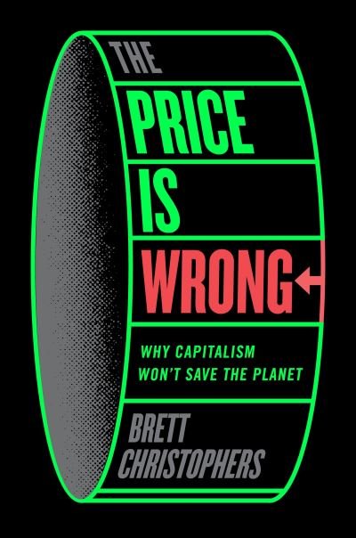 Cover for Brett Christophers · The Price is Wrong: Why Capitalism Won't Save the Planet (Hardcover Book) (2024)
