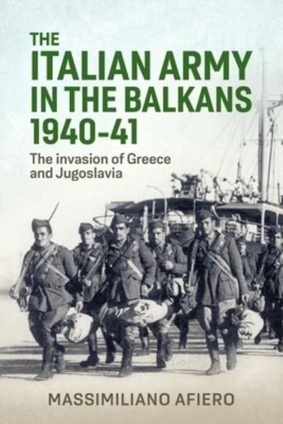 Cover for Massimiliano Afiero · Italian Army in the Balkans 1940-41: The Invasion of Greece and Yugoslavia (Hardcover Book) (2024)