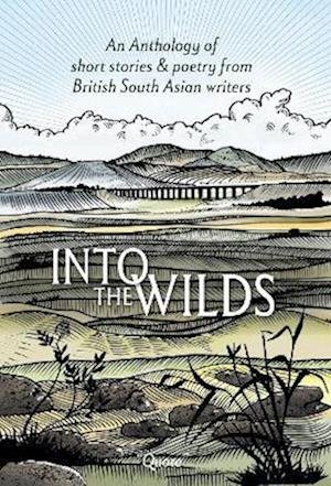 Cover for Saima Mir · Into the Wilds : An Anthology of short stories and poetry from British South Asian writers (Pocketbok) (2022)