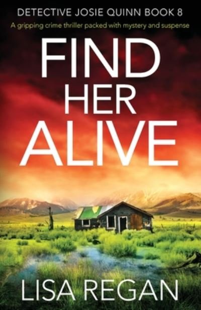 Cover for Lisa Regan · Find Her Alive: A gripping crime thriller packed with mystery and suspense - Detective Josie Quinn (Taschenbuch) (2020)