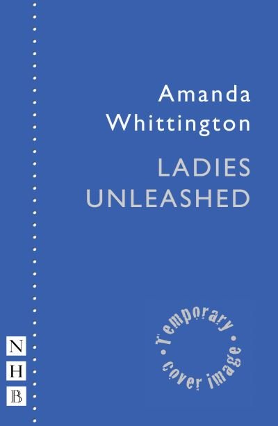Cover for Amanda Whittington · Ladies Unleashed - NHB Modern Plays (Paperback Bog) (2022)