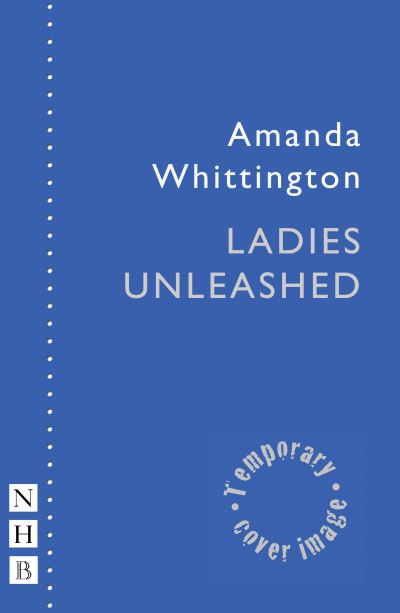 Cover for Amanda Whittington · Ladies Unleashed - NHB Modern Plays (Paperback Book) (2022)